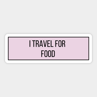 I Travel for Food - Funny Quotes Sticker